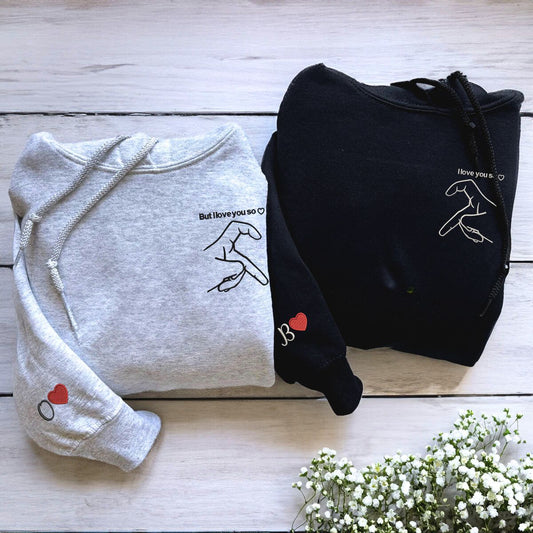 But I Love You So I Love You Sweatshirt or Hoodie, Custom Embroidered for His and Hers Valentines Gifts
