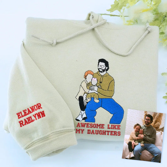 Custom Awesome Like My Daughter Portrait Sweatshirt or Hoodie, Personalized Embroidered Gift from Daughter to Dad