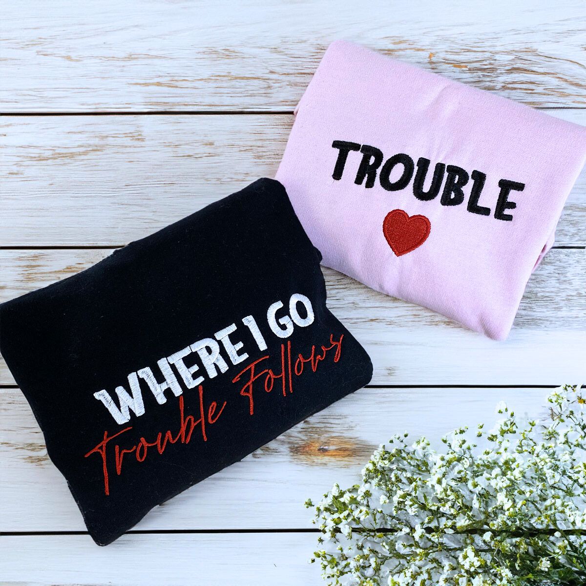 Where I Go Trouble Follows Sweatshirt or Hoodie, Personalized Embroidered Valentines Gifts for Her Him